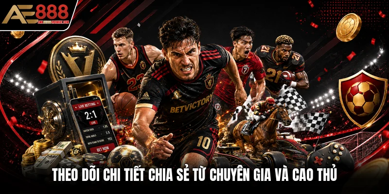 Theo dõi chi tiết chia sẻ từ chuyên gia và cao thủ Theo dõi chi tiết chia sẻ từ chuyên gia và cao thủ